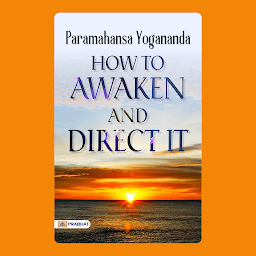 Icon image How to Awaken and Direct It – Audiobook: How to Awaken and Direct It (English Edition): Paramahansa Yogananda Provides Guidance on Awakening Inner Potential by Paramahansa Yogananda