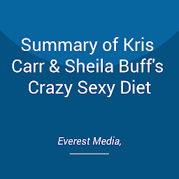 Obraz ikony: Summary of Kris Carr & Sheila Buff's Crazy Sexy Diet