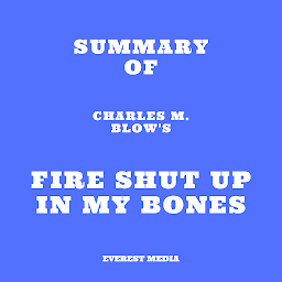 Icon image Summary of Charles M. Blow's Fire Shut Up in My Bones