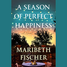 Icon image A Season of Perfect Happiness: A Novel