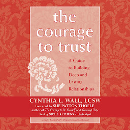 Icon image The Courage to Trust: A Guide to Building Deep and Lasting Relationships
