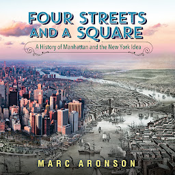 Icon image Four Streets and a Square: A History of Manhattan and the New York Idea