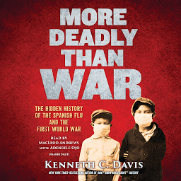 Icon image More Deadly Than War: The Hidden History of the Spanish Flu and the First World War