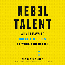 Icon image Rebel Talent: Why It Pays to Break the Rules at Work and in Life