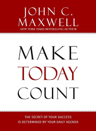 Icon image Make Today Count: The Secret of Your Success Is Determined by Your Daily Agenda