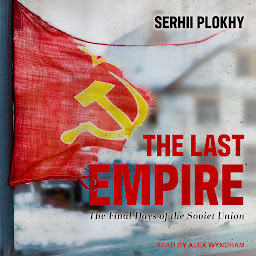 Icon image The Last Empire: The Final Days of the Soviet Union