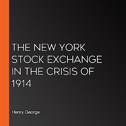 Icon image The New York Stock Exchange in the Crisis of 1914