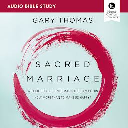 Icon image Sacred Marriage: Audio Bible Studies: What If God Designed Marriage To Make Us Holy More Than To Make Us Happy?