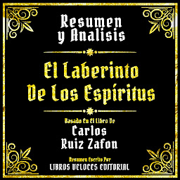 Obraz ikony: Resumen Y Analisis - El Laberinto De Los Espiritus: Basado En El Libro De Carlos Ruiz Zafon (Edicion Extendida)