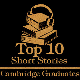 Icon image The Top 10 Short Stories - Cambridge Graduates: The top ten short stories of all time written by authors that went to Cambridge