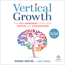 Icon image Vertical Growth: How Self-Awareness Transforms Leaders and Organisations