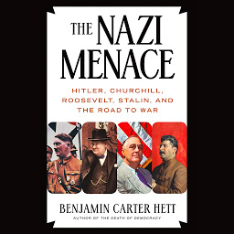 Icon image The Nazi Menace: Hitler, Churchill, Roosevelt, Stalin, and the Road to War
