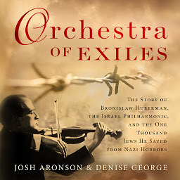 Obraz ikony: Orchestra of Exiles: The Story of Bronislaw Huberman, the Israel Philharmonic, and the One Thousand Jews He Saved from Nazi Horrors