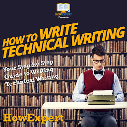 Icon image How To Write Technical Writing: Your Step By Step Guide To Writing Technical Writing