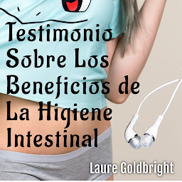 Icon image Testimonio Sobre los Beneficios de la Higiene Intestinal: Como he recuperado un vientre plano, la cintura afilada, la calma, un sueno descansado, una bonita piel y la forma gracias a la higiene intestinal