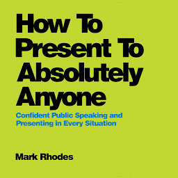 Imaginea pictogramei How To Present To Absolutely Anyone: Confident Public Speaking and Presenting in Every Situation