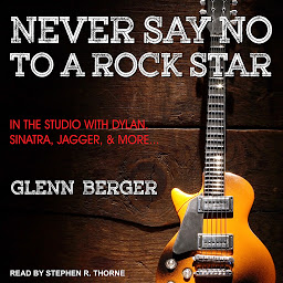 Obraz ikony: Never Say No To A Rock Star: In the Studio with Dylan, Sinatra, Jagger and More...