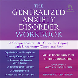 Icon image The Generalized Anxiety Disorder Workbook: A Comprehensive CBT Guide for Coping with Uncertainty, Worry, and Fear