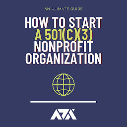 Icon image How to Start a 501c3 Nonprofit Organization: Steps to Setting Up a Nonprofit Corporation or Foundation & Applying for Tax-Exempt Status