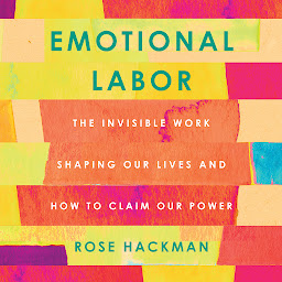Imagem do ícone Emotional Labor: The Invisible Work Shaping Our Lives and How to Claim Our Power
