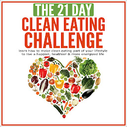 「Clean Eating: The 21-Day Clean Eating Challenge: Learn How to Make Clean Eating Part of Your Lifestyle to Live a Happier, Healthier and More Energized Life」圖示圖片