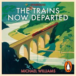 Icon image The Trains Now Departed: Sixteen Excursions into the Lost Delights of Britain's Railways