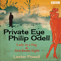 Icon image Private Eye Philip Odell: Lady in a Fog & Test Room Eight: Two BBC Radio classic crime dramas