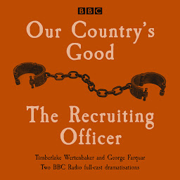 Icon image Our Country's Good and The Recruiting Officer: Two BBC Radio full-cast dramatisations