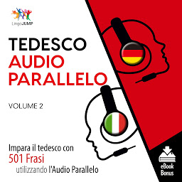 Obraz ikony: Audio Parallelo Tedesco: Impara il tedesco con 501 Frasi utilizzando l'Audio Parallelo - Volume 2