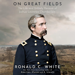 Imagen de ícono de On Great Fields: The Life and Unlikely Heroism of Joshua Lawrence Chamberlain
