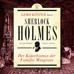 Icon image Der Katechismus der Familie Musgrave - Gerd Köster liest Sherlock Holmes, Band 14 (Ungekürzt)