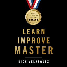 Icon image Learn, Improve, Master: How to Develop Any Skill and Excel at It