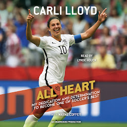 Icon image All Heart: My Dedication and Determination to Become One of Soccer's Best