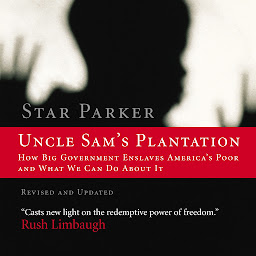 Icon image Uncle Sam's Plantation: How Big Government Enslaves America's Poor and What We Can Do About It