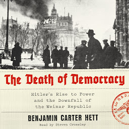 Icon image The Death of Democracy: Hitler's Rise to Power and the Downfall of the Weimar Republic