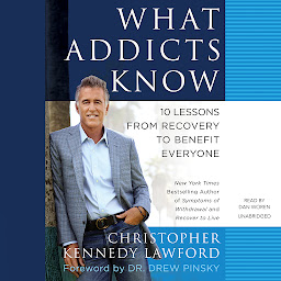 Icon image What Addicts Know: 10 Lessons from Recovery to Benefit Everyone