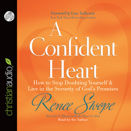 Icon image Confident Heart: How to Stop Doubting Yourself and Live in the Security of God's Promises