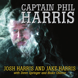 Icon image Captain Phil Harris: The Legendary Crab Fisherman, Our Hero, Our Dad