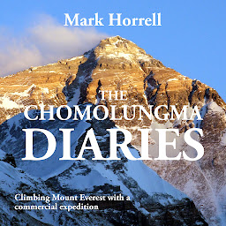 Icon image The Chomolungma Diaries: Climbing Mount Everest with a commercial expedition