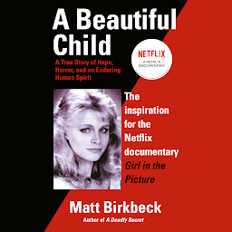 Imagen de icono A Beautiful Child: A True Story of Hope, Horror, and an Enduring Human Spirit