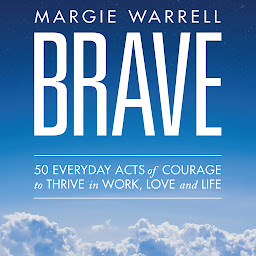 Icon image Brave: 50 Everyday Acts of Courage to Thrive in Work, Love and Life