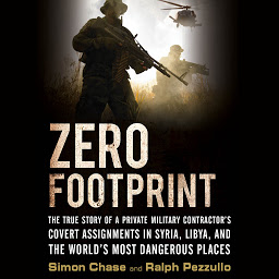 Image de l'icône Zero Footprint: The True Story of a Private Military Contractor¿s Covert Assignments in Syria, Libya, And the World¿s Most Dangerous Places