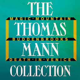 Icon image The Thomas Mann Collection: Magic Mountain, Buddenbrooks, and Death in Venice