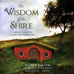 Icon image The Wisdom of the Shire: A Short Guide to a Long and Happy Life