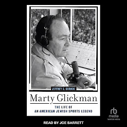 Icon image Marty Glickman: The Life of an American Jewish Sports Legend