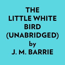 Icon image The Little White Bird (Unabridged)