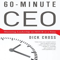 Icon image 60-Minute CEO: Mastering Leadership an Hour at a Time