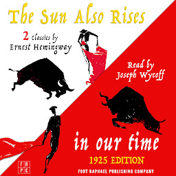 Icon image In Our Time (1925 Edition) and The Sun Also Rises - Two Classics by Ernest Hemingway