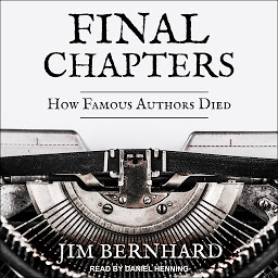 Icon image Final Chapters: How Famous Authors Died