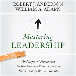Icon image Mastering Leadership: An Integrated Framework for Breakthrough Performance and Extraordinary Business Results